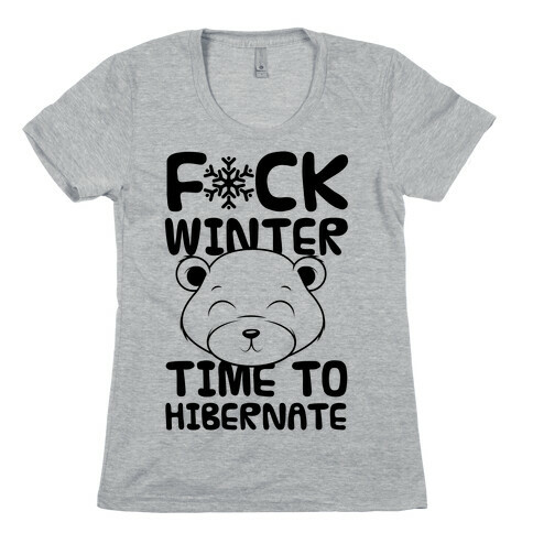 F*ck Winter Time To Hibernate Womens T-Shirt