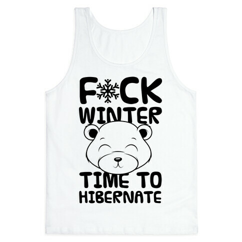 F*ck Winter Time To Hibernate Tank Top