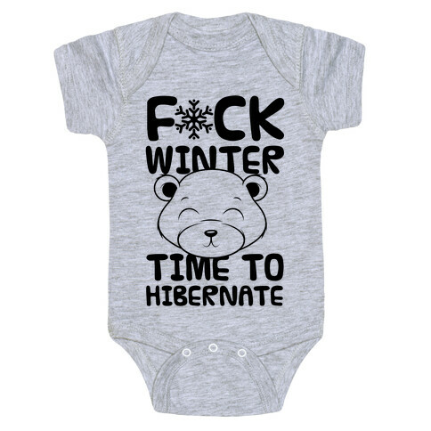 F*ck Winter Time To Hibernate Baby One-Piece