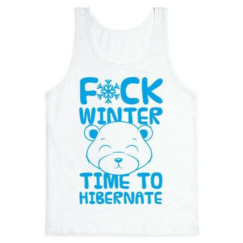 F*ck Winter Time To Hibernate Tank Top