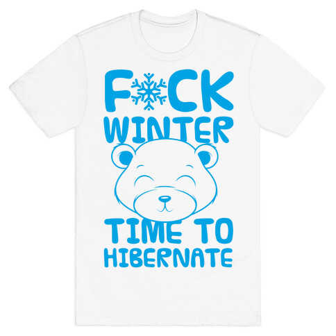 F*ck Winter Time To Hibernate T-Shirt