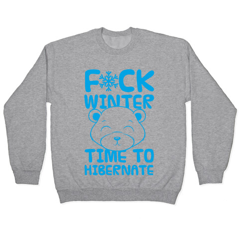 F*ck Winter Time To Hibernate Pullover