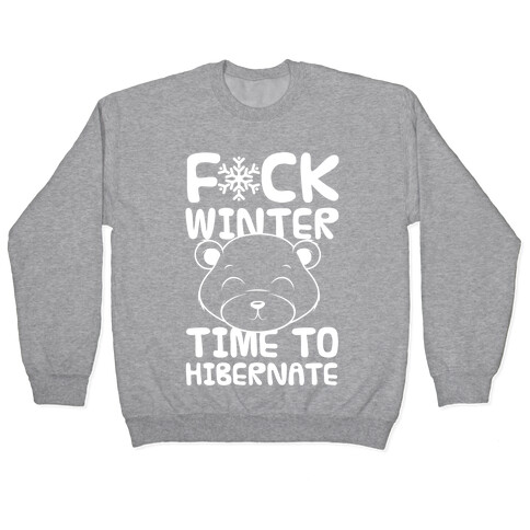 F*ck Winter Time To Hibernate Pullover