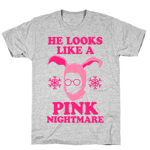 He Looks Like A Pink Nightmare T-Shirt