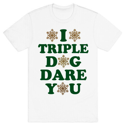 I Triple Dog Dare You T-Shirt
