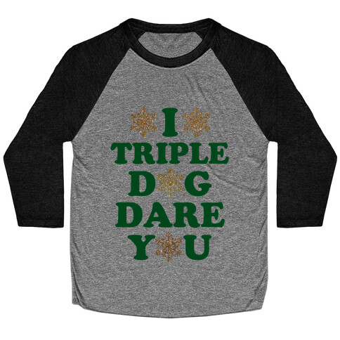 I Triple Dog Dare You Baseball Tee