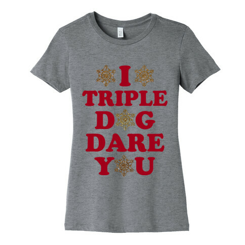 I Triple Dog Dare You Womens T-Shirt