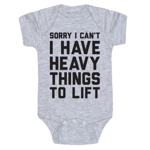 Sorry I Can't I Have Heavy Things To Lift Baby One-Piece
