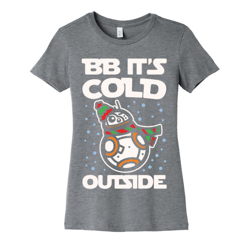 BB It's Cold Outside Parody White Print Womens T-Shirt