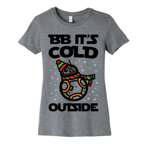 BB It's Cold Outside Parody Womens T-Shirt