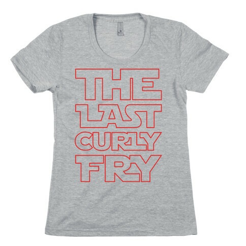 The Last Curly Fry Parody Womens T-Shirt