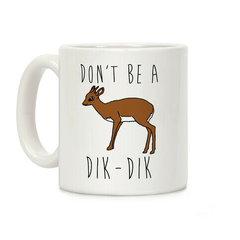 Don't Be A Dik-Dik Coffee Mug