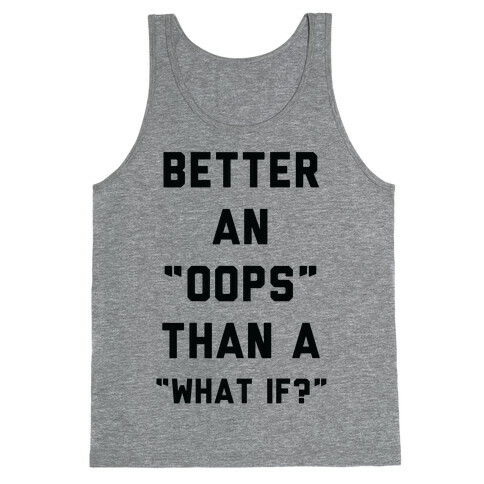 Better An Oops Than a What If Tank Top