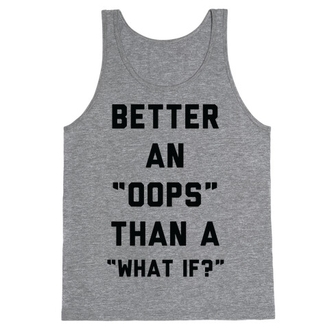 Better An Oops Than a What If Tank Top