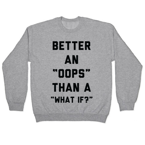 Better An Oops Than a What If Pullover