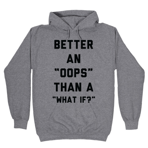 Better An Oops Than a What If Hooded Sweatshirt