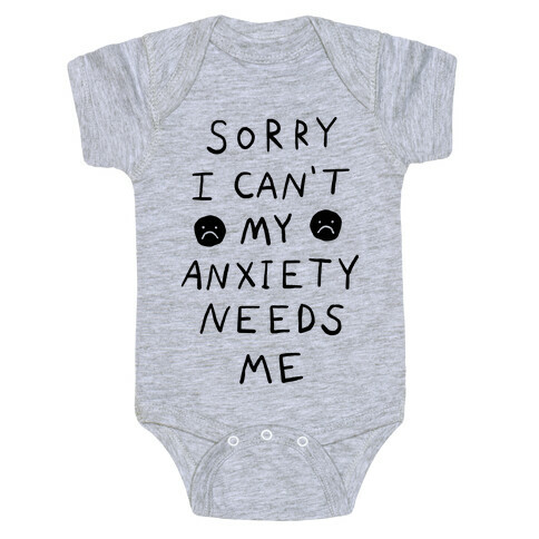Sorry I Can't My Anxiety Needs Me Baby One-Piece