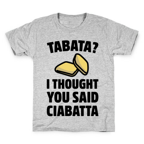 Tabata I Thought You Said Ciabatta  Kids T-Shirt