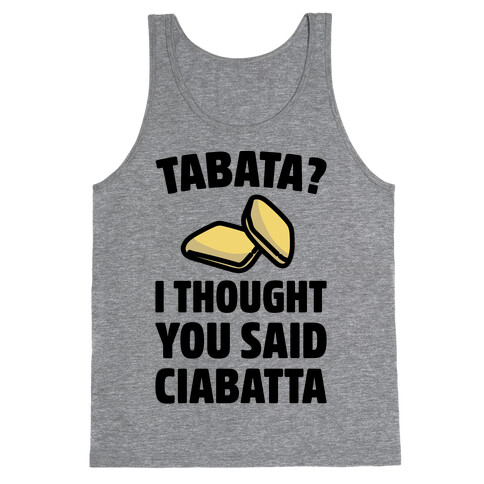 Tabata I Thought You Said Ciabatta  Tank Top