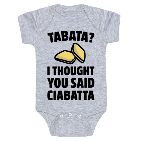 Tabata I Thought You Said Ciabatta  Baby One-Piece
