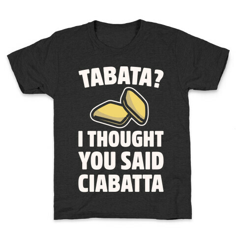 Tabata I Thought You Said Ciabatta White Print  Kids T-Shirt