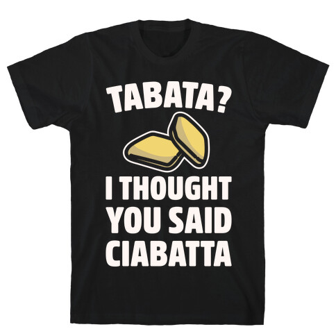 Tabata I Thought You Said Ciabatta White Print  T-Shirt