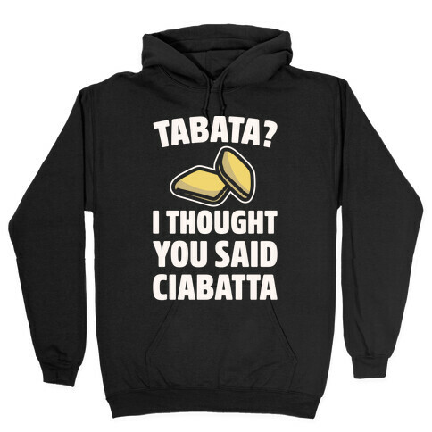 Tabata I Thought You Said Ciabatta White Print  Hooded Sweatshirt