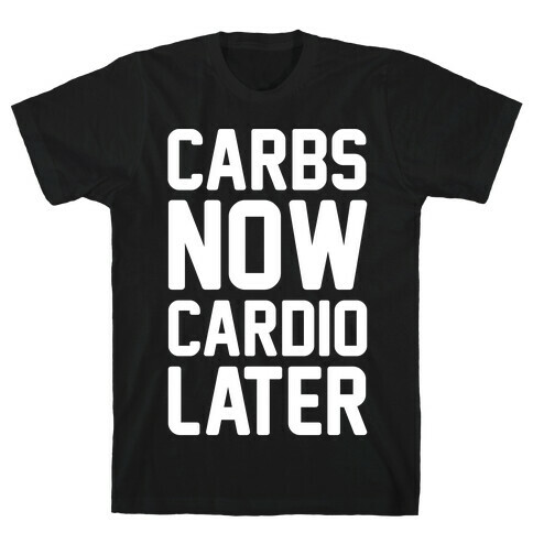 Carbs Now Cardio Later White Print T-Shirt