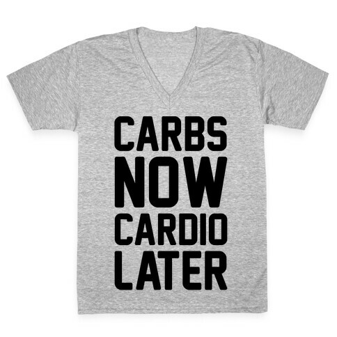 Carbs Now Cardio Later V-Neck Tee Shirt