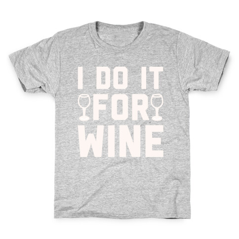 I Do It For The Wine White Print Kids T-Shirt