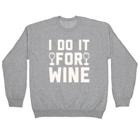 I Do It For The Wine White Print Pullover