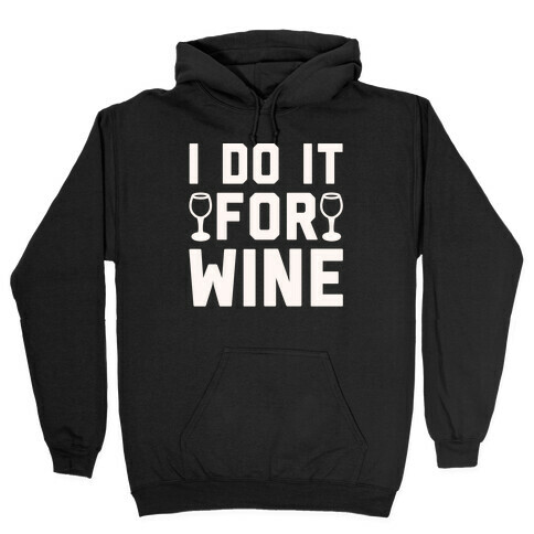 I Do It For The Wine White Print Hooded Sweatshirt