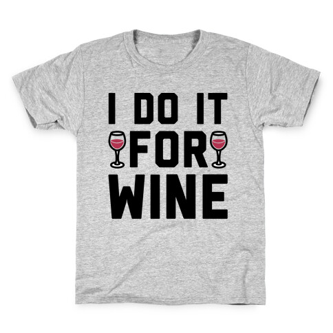 I Do It For The Wine  Kids T-Shirt