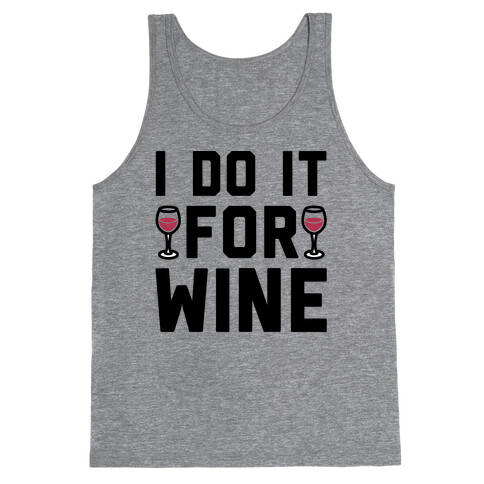 I Do It For The Wine  Tank Top