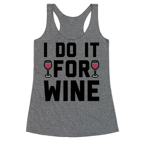 I Do It For The Wine  Racerback Tank Top