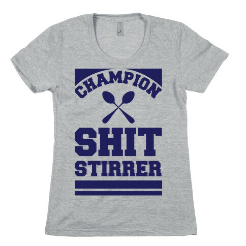 Champion Shit Stirrer Womens T-Shirt