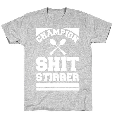 Champion Shit Stirrer T-Shirt