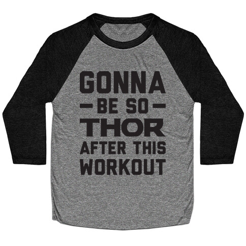 Gonna Be So Thor After This Workout Baseball Tee