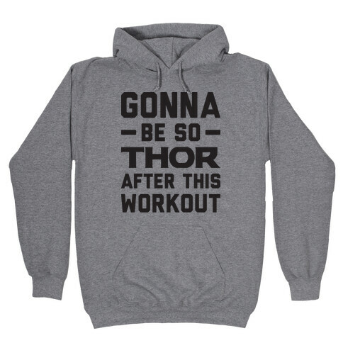 Gonna Be So Thor After This Workout Hooded Sweatshirt