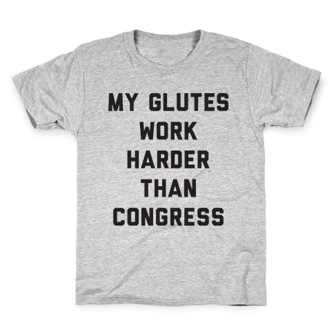 My Glutes Work Harder Than Congress Kids T-Shirt