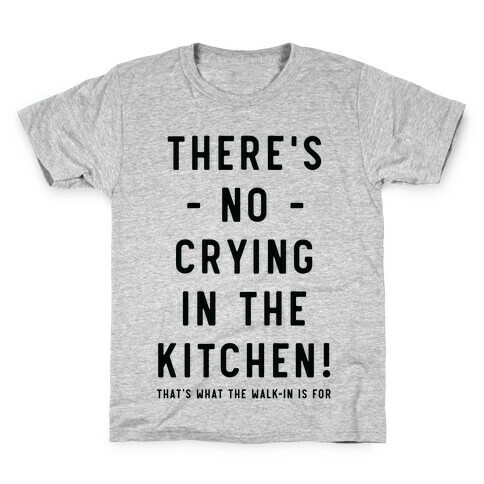 There's No Crying in the Kitchen Kids T-Shirt