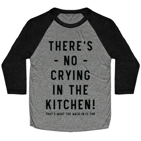 There's No Crying in the Kitchen Baseball Tee