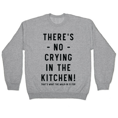 There's No Crying in the Kitchen Pullover