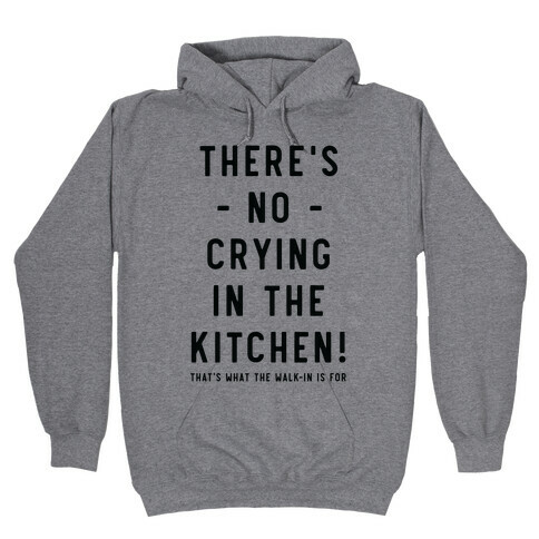 There's No Crying in the Kitchen Hooded Sweatshirt