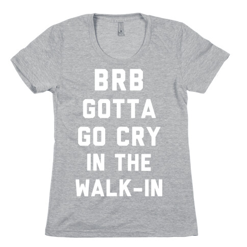 BRB Gotta Go Cry Womens T-Shirt