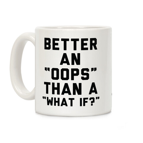 Better An Oops Than a What If Coffee Mug