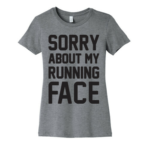 Sorry About My Running Face Womens T-Shirt