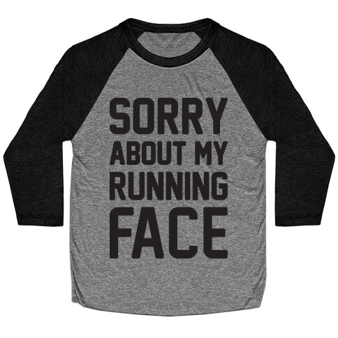 Sorry About My Running Face Baseball Tee