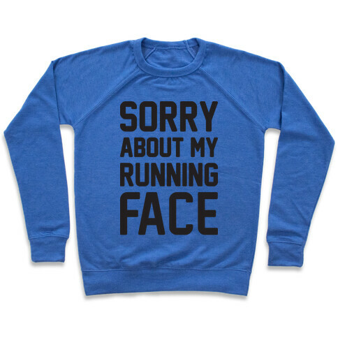 Sorry About My Running Face Pullover