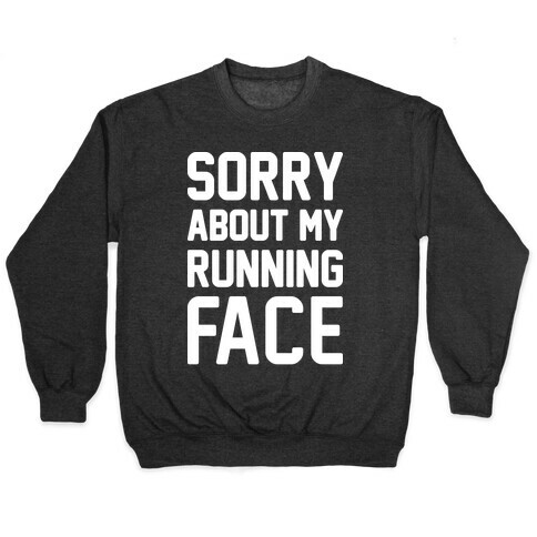 Sorry About My Running Face Pullover